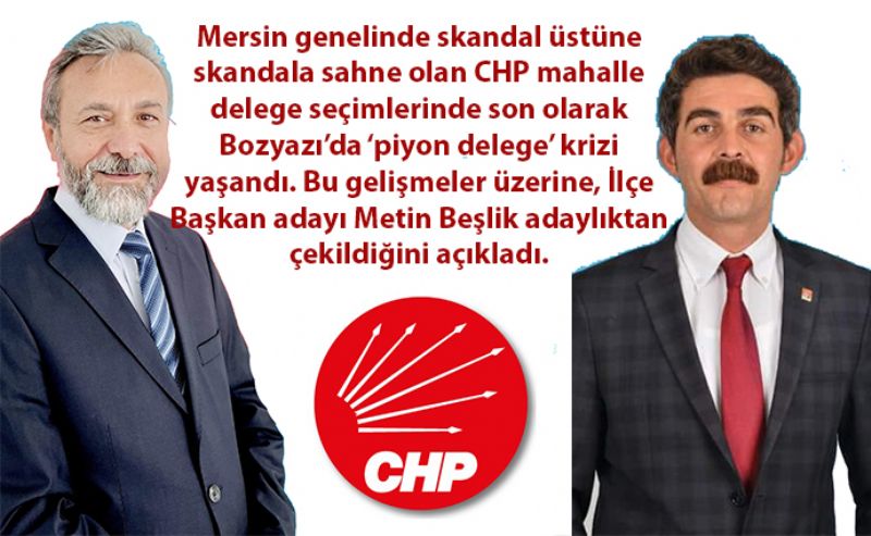 CHP Bozyazda  piyon delege krizi!...